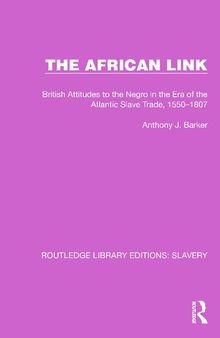 The African Link: British Attitudes to the Negro in the Era of the Atlantic Slave Trade, 1550-1807