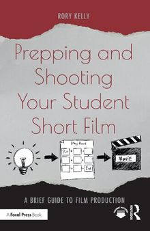 Prepping and Shooting Your Student Short Film: A Brief Guide to Film Production