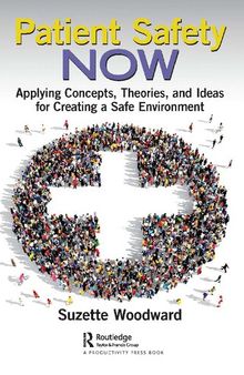 Patient Safety Now: Applying Concepts, Theories, and Ideas for Creating a Safe Environment