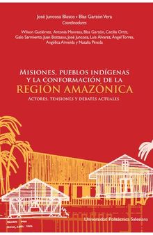 Misiones, pueblos indígenas y la conformación de la Región Amazónica. Actores, tensiones y debates actuales