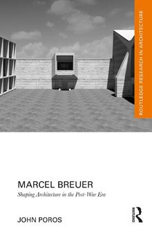 Marcel Breuer: Shaping Architecture in the Post-War Era