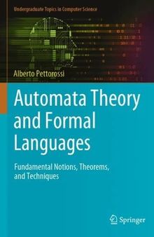 Automata Theory and Formal Languages: Fundamental Notions, Theorems, and Techniques (Undergraduate Topics in Computer Science)