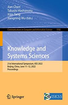 Knowledge and Systems Sciences: 21st International Symposium, KSS 2022, Beijing, China, June 11–12, 2022, Proceedings (Communications in Computer and Information Science, 1592)