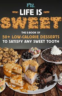 Flexible Dieting Lifestyle Life is Sweet The e-book of 50+ Low-Calorie Desserts to satisfy any sweet tooth