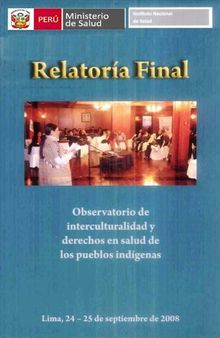 Relatoría final: observatorio de interculturalidad y derechos en salud de los pueblos indígenas. Lima, 24-25 de septiembre de 2008