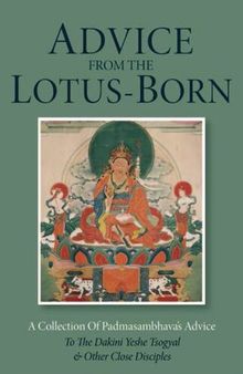 Advice from the Lotus-Born: A Collection of Padmasambhava's Advice to the Dakini Yeshe Tsogyal and Other Close Disciples