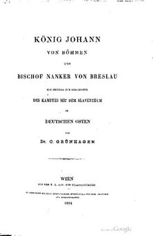 König Johann von Böhmen und Bischof Nanker von Breslau : Ein Beitrag zur Geschichte des Kampfes mit dem Slaventum im deutschen Osten