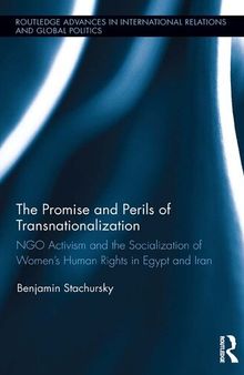 The Promise and Perils of Transnationalization: NGO Activism and the Socialization of Women S Human Rights in Egypt and Iran