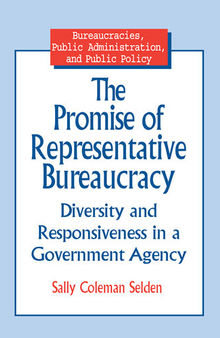 The Promise of Representative Bureaucracy: Diversity and Responsiveness in a Government Agency: Diversity and Responsiveness in a Government Agency