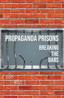 Propaganda Prisons: Breaking the Bars