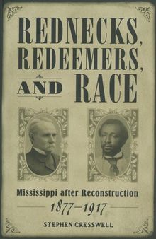 Rednecks, redeemers, and race Mississippi after Reconstruction, 1877-1917