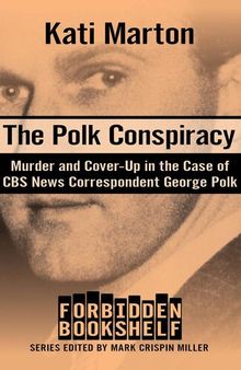 The Polk conspiracy : murder and cover-up in the case of CBS News correspondent George Polk