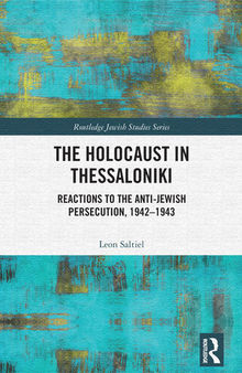 The Holocaust in Thessaloniki : reactions to the anti-Jewishpersecution, 1942-1943