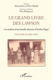 Le grand livre des Lawson: Les archives d'une famille africaine d'Aného (Togo): Volume II (1883-1932)