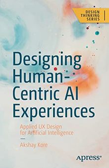 Designing Human-Centric AI Experiences: Applied UX Design for Artificial Intelligence (Design Thinking)