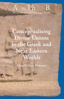Conceptualising Divine Unions in the Greek and Near Eastern Worlds (Ancient Philosophy & Religion)