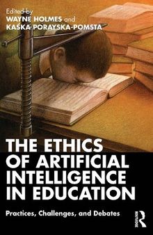 The Ethics of Artificial Intelligence in Education Practices, Challenges, and Debates