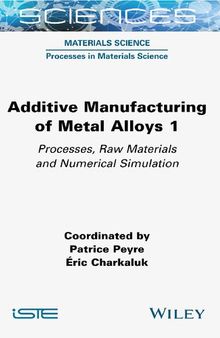 Additive Manufacturing of Metal Alloys 1: Processes, Raw Materials and Numerical Simulation