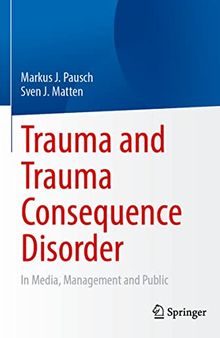 Trauma and Trauma Consequence Disorder: In Media, Management and Public