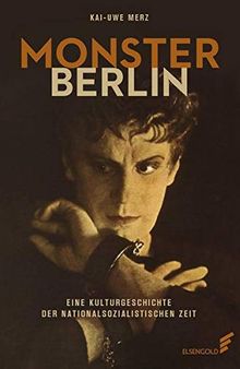 Monster Berlin: Eine Kulturgeschichte der nationalsozialistischen Zeit