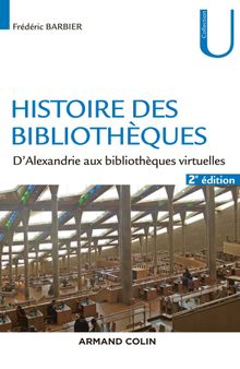 Histoire des bibliothèques - 2e éd. - D'Alexandrie aux bibliothèques virtuelles: D'Alexandrie aux bibliothèques virtuelles (histoire ge-MD, 1) (French Edition)