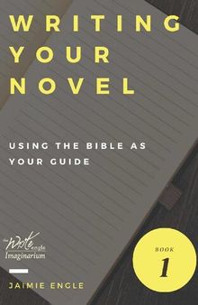 Writing Your Novel: Using The Bible As Your Guide