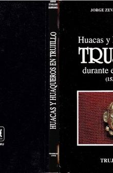 Huacas y huaqueros en Trujillo durante el Virreynato (Perú, 1535-1835)