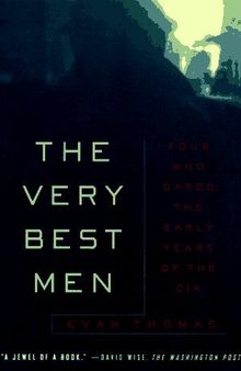 The Very Best Men: Four Who Dared: The Early Years of the CIA