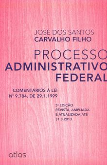 Processo Administrativo Federal: Comentários À Lei 9.784, De 29.1.1999