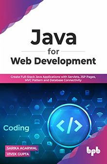 Java for Web Development: Create Full-Stack Java Applications with Servlets, JSP Pages, MVC Pattern and Database Connectivity (English Edition)