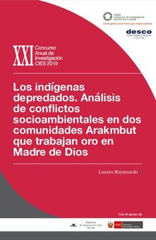 Los indígenas depredados. Análisis de conflictos socioambientales en dos comunidades Arakmbut/ Harakbut que trabajan oro en Madre de Dios