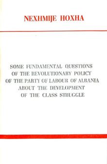 Some fundamental questions of the revolutionary policy of the Party of Labour of Albania about the development of the class struggle