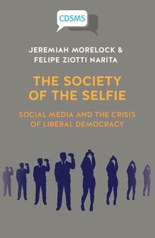 The Society of the Selfie: Social Media and the Crisis of Liberal Democracy