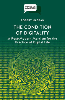The Condition of Digitality: A Post-Modern Marxism for the Practice of Digital Life
