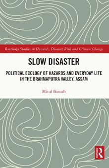 Slow Disaster: Political Ecology of Hazards and Everyday Life in the Brahmaputra Valley, Assam