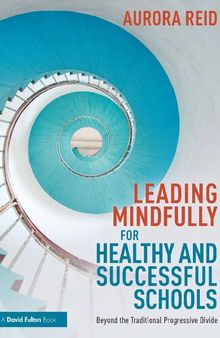 Leading Mindfully for Healthy and Successful Schools: Beyond the Traditional Progressive Divide