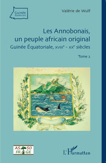Les Annobonais, un peuple africain original: Guinée équatoriale, XVIIIe-XXe siècles. Tome II