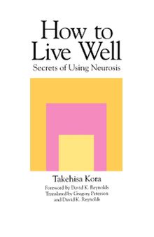 How to Live Well: Secrets of Using Neurosis