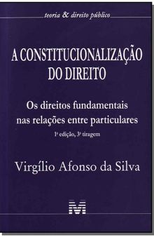 Constitucionalização do direito - 1 ed./2014: os Direitos Fundamentais nas Relações Entre Particulares