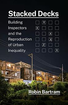 Stacked Decks: Building Inspectors and the Reproduction of Urban Inequality