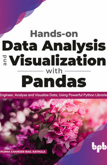 Hands-on Data Analysis and Visualization with Pandas: Engineer, Analyse and Visualize Data, Using Powerful Python Libraries