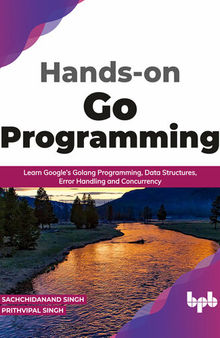 Hands-on Go Programming: Learn Google’s Golang Programming, Data Structures, Error Handling and Concurrency