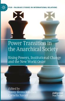 Power Transition in the Anarchical Society: Rising Powers, Institutional Change and the New World Order