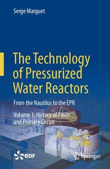 The Technology of Pressurized Water Reactors: From the Nautilus to the EPR, Volume 1: History of PWRs and Primary Circuit