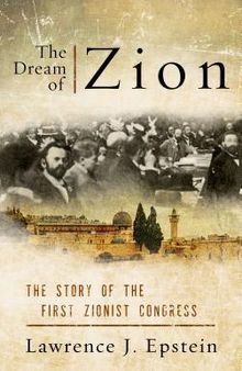 The Dream of Zion: The Story of the First Zionist Congress