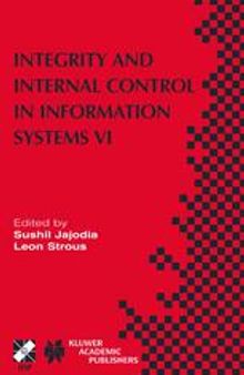 Integrity and Internal Control in Information Systems VI: IFIP TC11/WG11.5 Sixth Working Conference on Integrity and Internal Control in Information Systems (IICIS) 13–14 November 2003, Lausanne, Switzerland