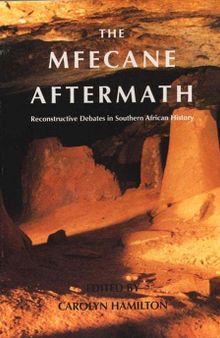The Mfecane Aftermath: Reconstructive Debates in Southern African History