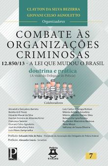 COMBATE ÀS ORGANIZAÇÕES CRIMINOSAS. 12.850 - A Lei que mudou o Brasil (Doutrina e Prática)