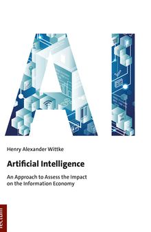 Artificial Intelligence: An Approach to Assess the Impact on the Information Economy (Tectum - Masterarbeiten)