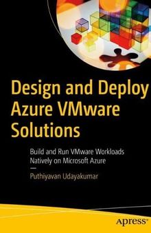 Design and Deploy Azure VMware Solutions: Build and Run VMware Workloads Natively on Microsoft Azure